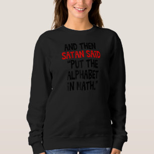 Och Satan sa: "Lägg alfabetet i Math Teach" T Shirt