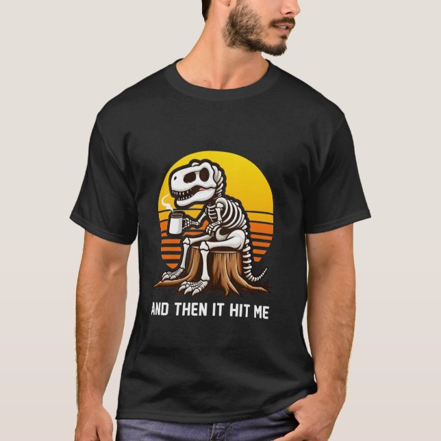 Och sen Slå det mig att Dinosaur t Rex Skeleton-ka Shirt (Framsida)