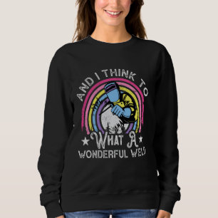 Och tänka till mig själv vilken underbar Weld. T Shirt