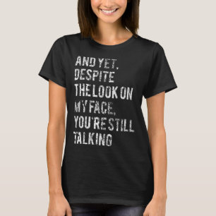 Och trots att du tittar på min ansikte är du fortf t shirt