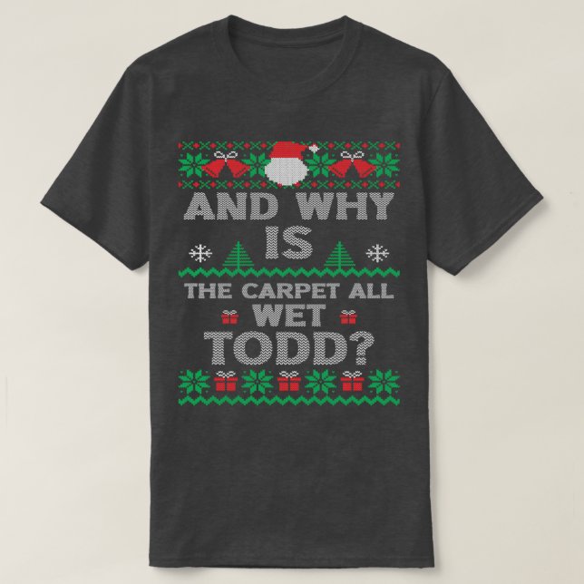 Och varför är mattan hela Blöten, Todd, god jul? T Shirt (Design framsida)