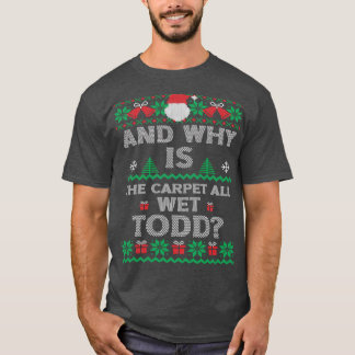 Och varför är mattan hela Blöten, Todd, god jul? T Shirt