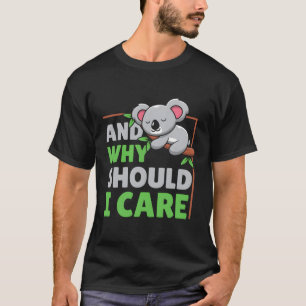 Och varför ska jag bry mig? t shirt