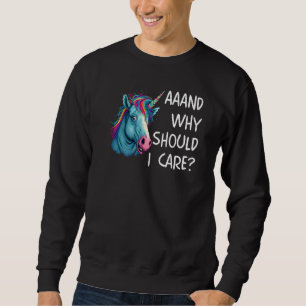 Och varför skulle jag bry mig Sarcastic Unicorn Lång Ärmad Tröja