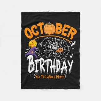 October Is My Birthday Yes The Whole Month Funny H Fleecefilt