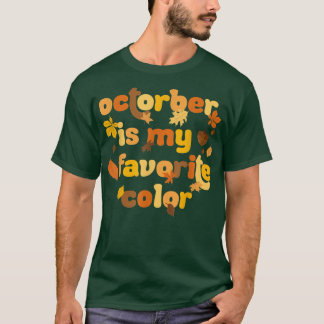 October Is My Favorite Color Autumn Fall Season Sa T Shirt
