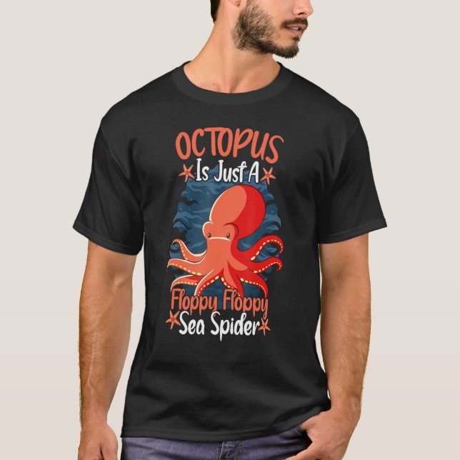 Octopus Is Just A Floppy Floppy Sea Spider Octopus T Shirt (Framsida)