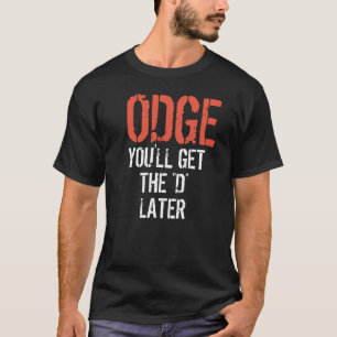 ODGE som DU ska, FÅR "Det" MER SISTNÄMND T-shirt