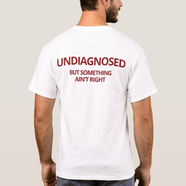 Odiagnostiserad, men något är inte Höger T Shirt (Baksida)