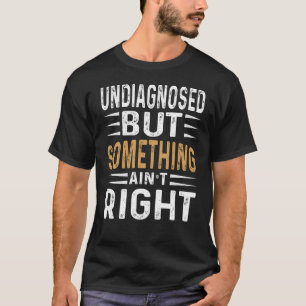 Odiagnostiserad Men Något Är Inte Rätt Roligt Sark T Shirt