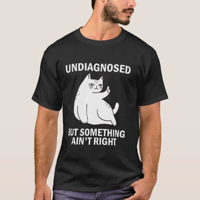 Odiagnostiserad, men nåt är inte Höger roligt att  T Shirt (Framsida)
