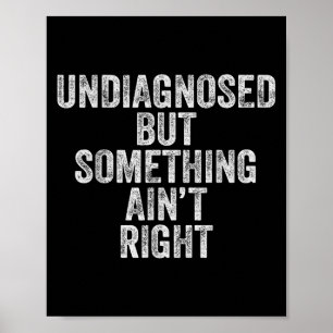 Odiagnostiserad men soing Aint Höger Funny Quote W Poster