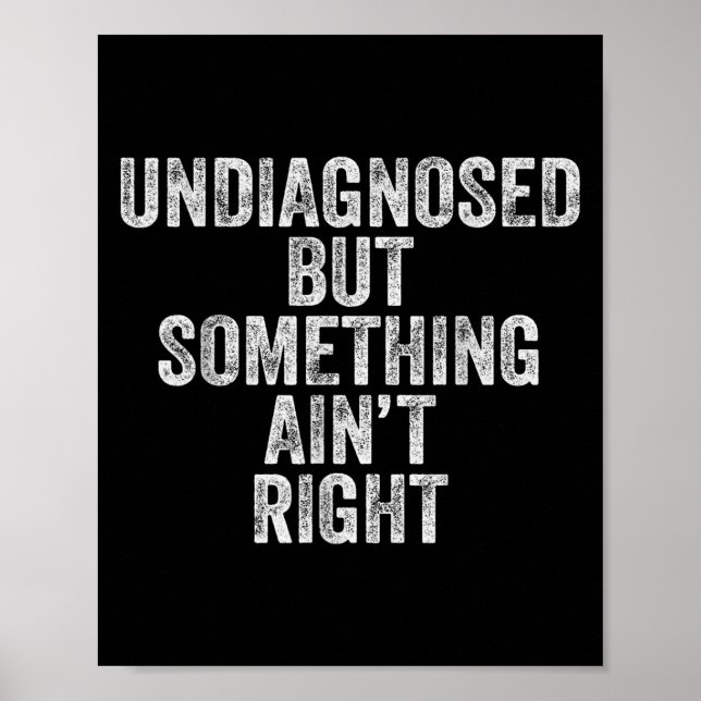 Odiagnostiserad men soing Aint Höger Funny Quote W Poster (Framsidan)