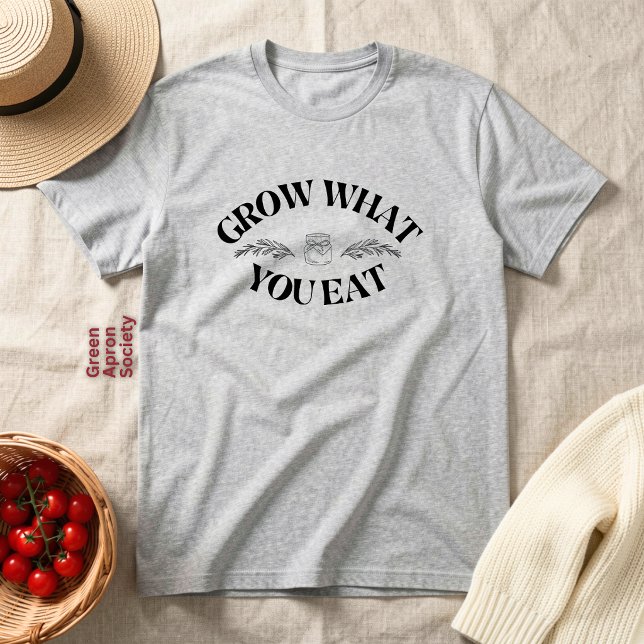 Odla Vad Du Äter T Shirt (Skapare uppladdad)