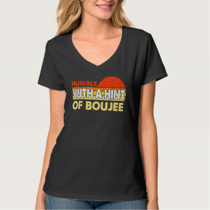 Ödmjuk med en antydan av Boujee 3 T Shirt