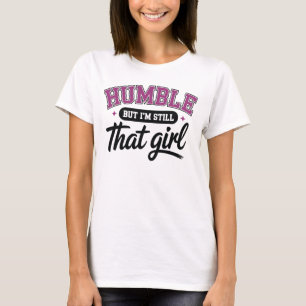 Ödmjuk Men Jag Är Fortfarande Den Tjejen T Shirt