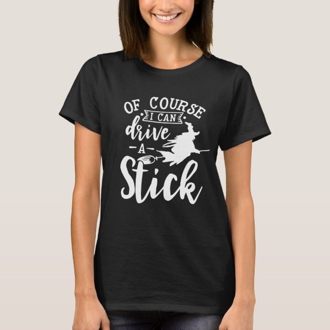 Of Course I Can Drive A Stick Halloween T Shirt (Framsida)