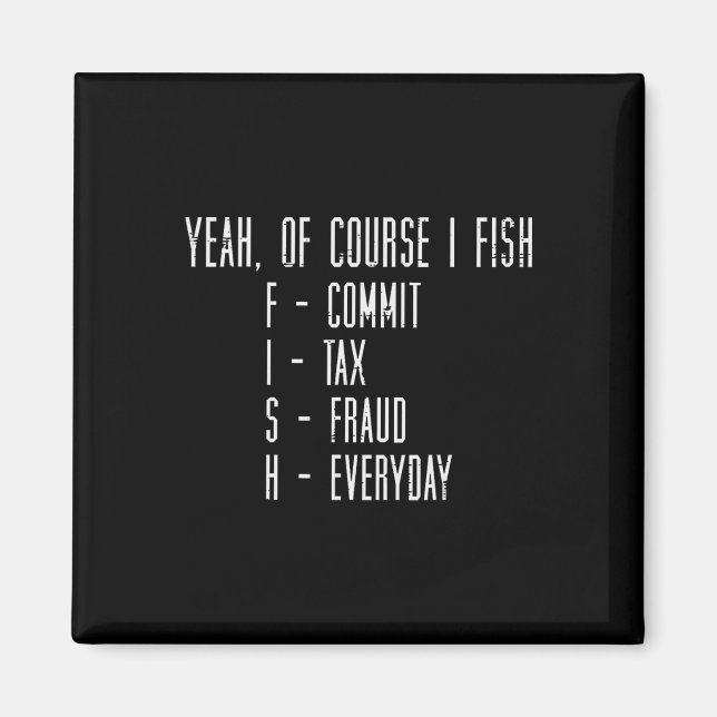 Of Course I Fish Commit Tax Fraud Funny Fishing Me Magnet (Framsidan)
