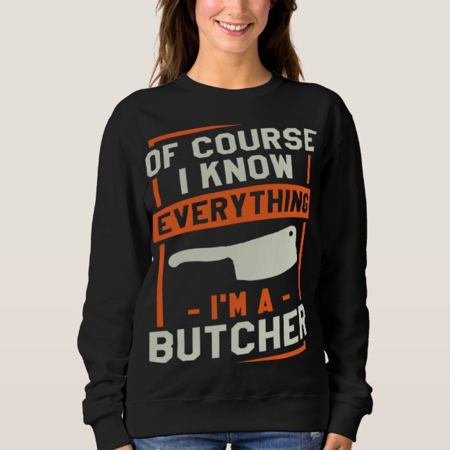 Of Course I Know Everything I'm A Butcher Butchery T Shirt (Framsida)