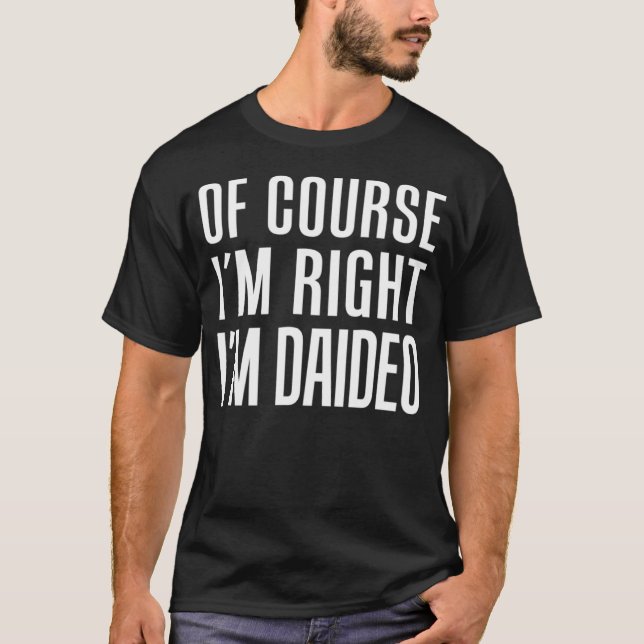 Of Course I m Right I m Daideo Irish Grandpa T Shirt (Framsida)
