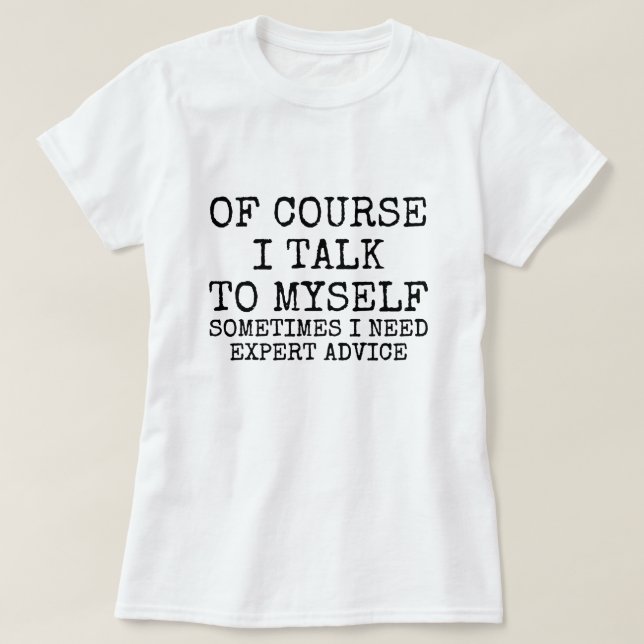 Of Course I Talk to Myself Funny T-Shirt (Design framsida)