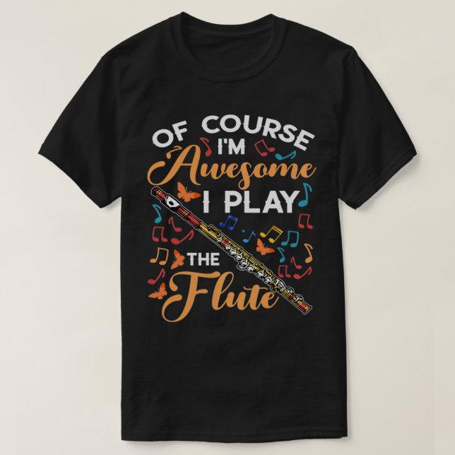 Of Course I'm Awesome I Play The Flute Flutist Mus T Shirt (Design framsida)