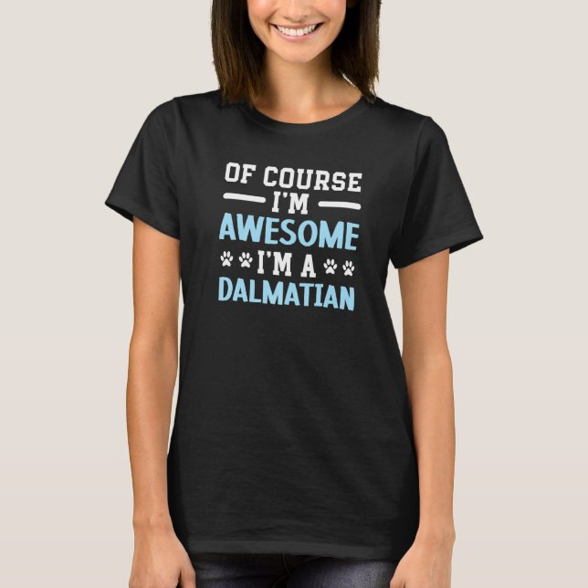 Of Course I'm Awesome I'm A Dalmatian Dog Spot Squ T Shirt (Framsida)