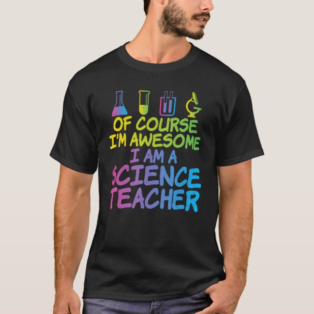 Of Course im awesome im a Science Teacher T Shirt (Framsida)
