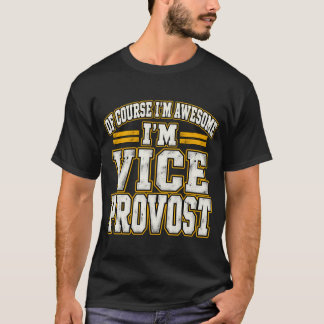 Of Course I'm Awesome I'm Vice Provost T Shirt