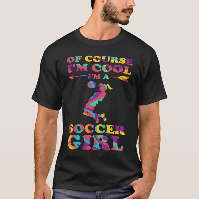 of course I'm cool I'm a soccer girl soccer T Shirt (Framsida)