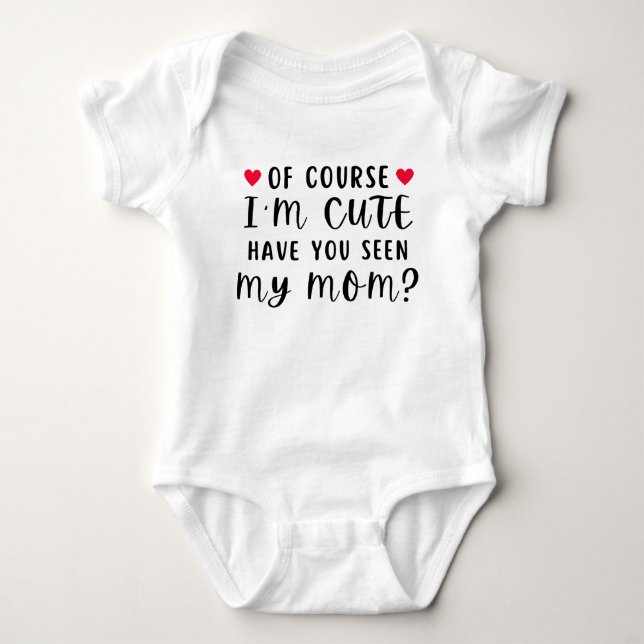Of Course I'm Cute Have You Seen My Mom Funny T Shirt (Framsida)