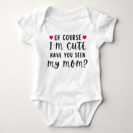 Of Course I'm Cute Have You Seen My Mom T Shirt