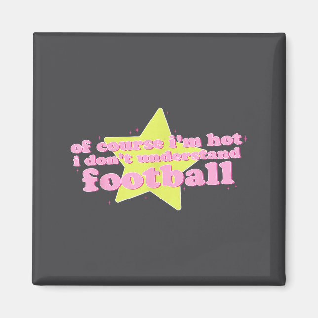 Of Course I'm Hot I Don't Understand Football Funn Magnet (Framsidan)