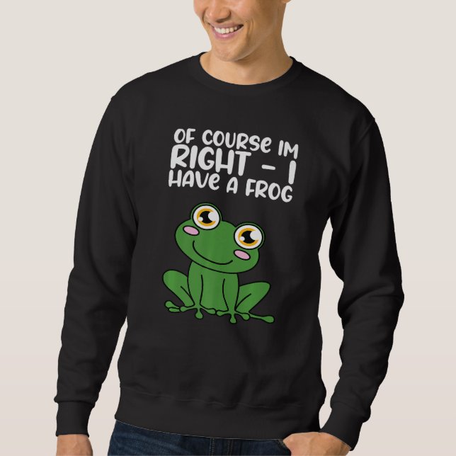 Of Course Im Right I Have A Frog Premium Lång Ärmad Tröja (Framsida)