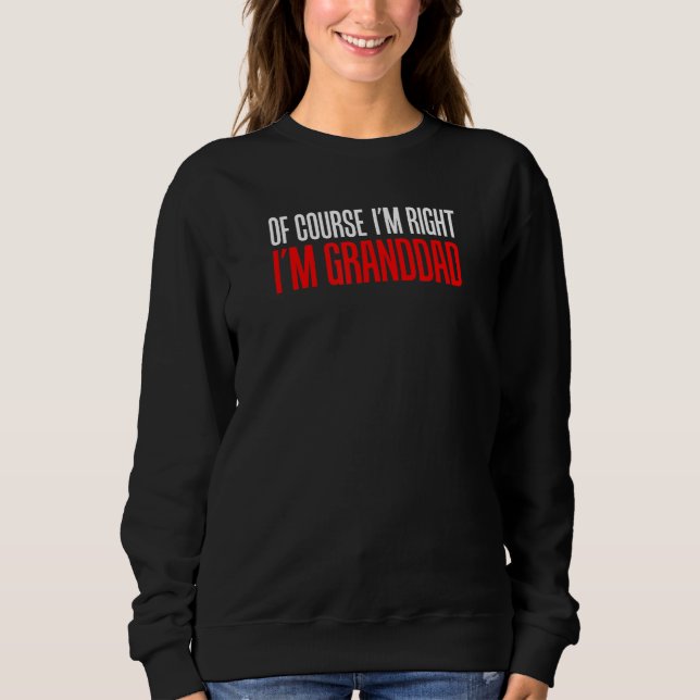 Of Course I'm Right I'm Granddad Funny Stubborn Gr T Shirt (Framsida)
