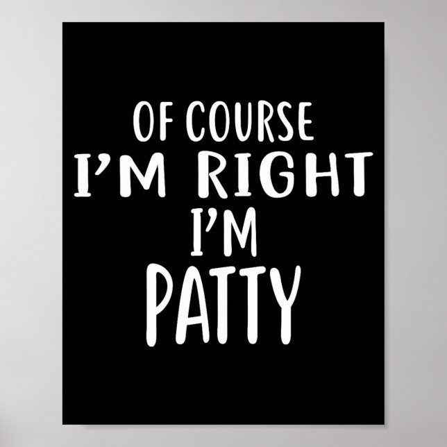 Of Course I'm Right, I'm Patty Novelty Humor  Poster (Framsidan)