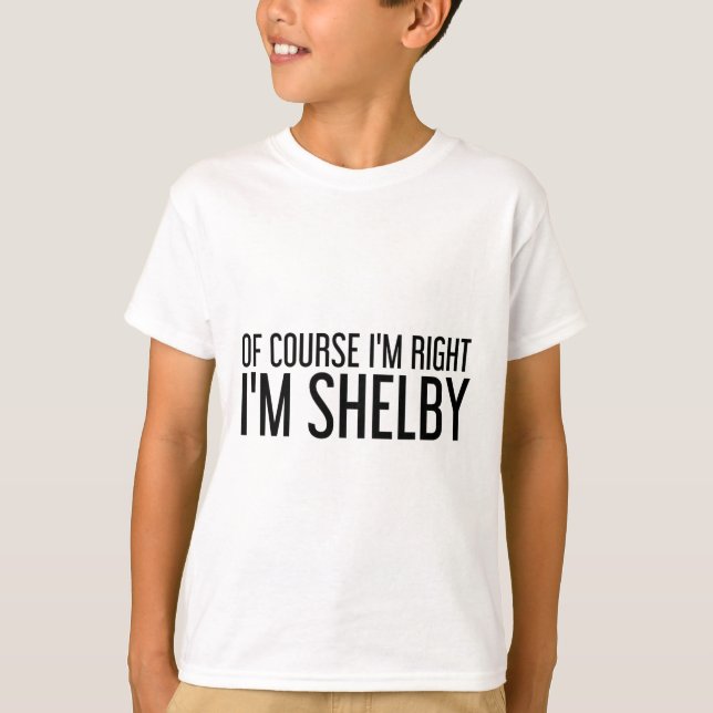 Of Course I'm Right I'm Shelby Name Funny Christma T Shirt (Framsida)