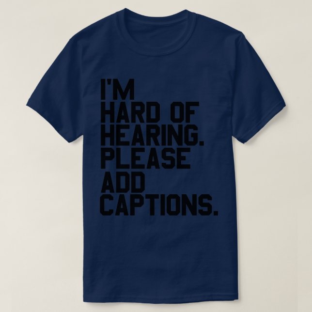 of Ix27m hard of hearing Please add captions T Shirt (Design framsida)
