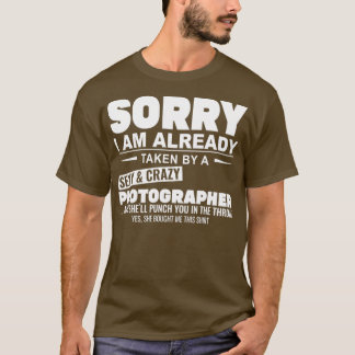 of Sorry Im Already Taken By A Sexy And Crazy Phot T Shirt