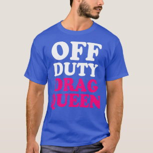 Off Duty Drag Queen Gay Rolig tröja LGBTQ