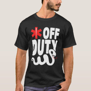 off Duty - Emt Ems Sjukvårdare T Shirt