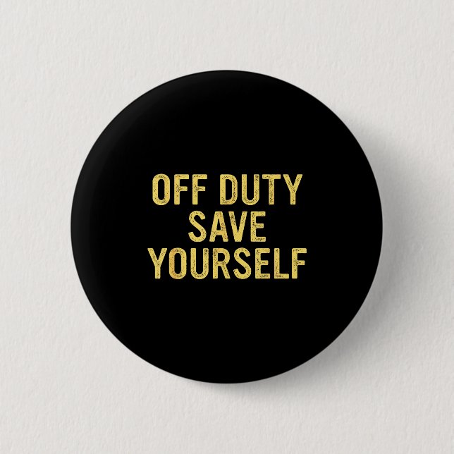 Off Duty Save Yourself Funny Humorous Quote  Knapp (Framsida)