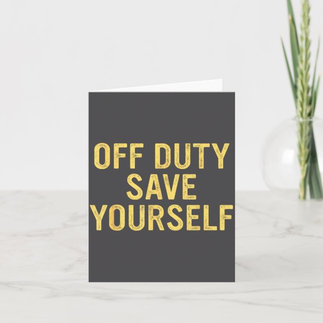 Off Duty Save Yourself Funny Humorous Quote  Kort (Framsida)