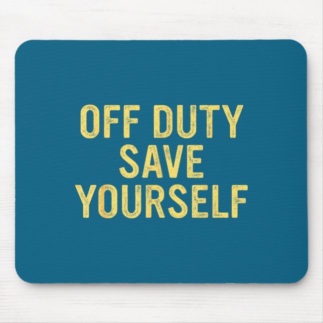 Off Duty Save Yourself Funny Humorous Quote  Musmatta (Framsidan)