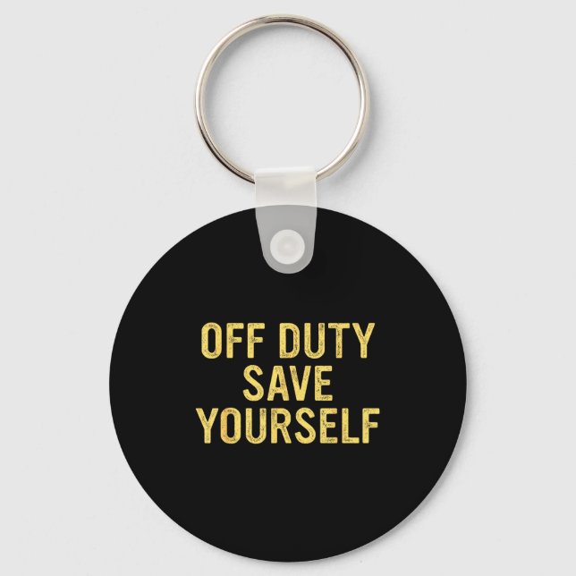 Off Duty Save Yourself Funny Humorous Quote  Nyckelring (Framsida)