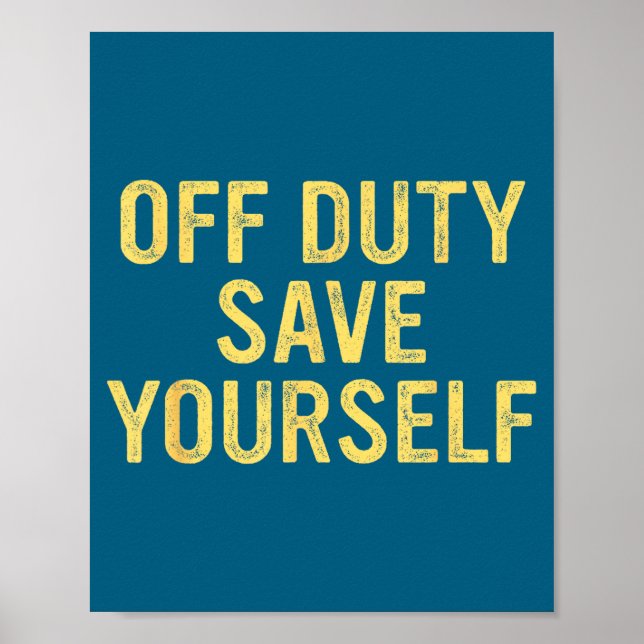 Off Duty Save Yourself Funny Humorous Quote  Poster (Framsidan)