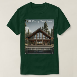 Off Duty Teacher Cabin T-Shirt