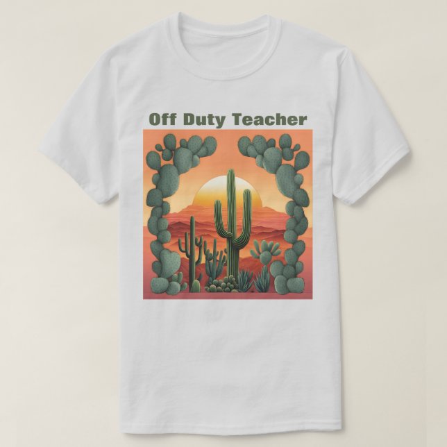 Off Duty Teacher T-Shirt Desert Sunrise Cacti (Design framsida)