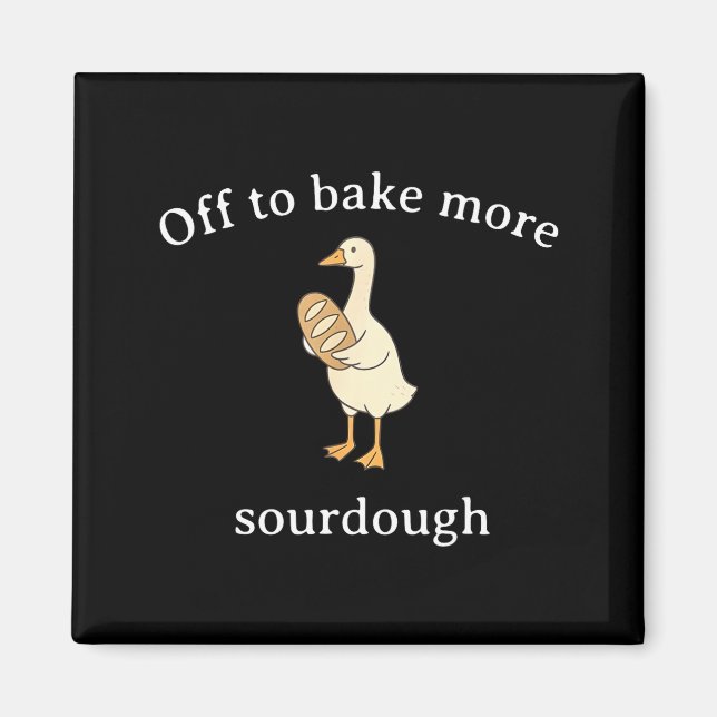 Off To Bake More Sourdough, Funny Sourdough Bread  Magnet (Framsidan)