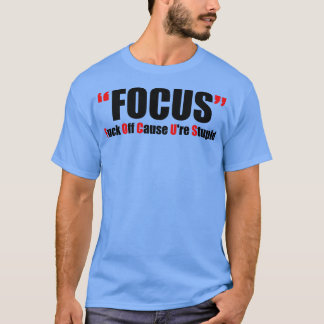 Offensiv Vuxen humor Focus T Shirt
